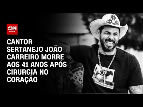 Cantor sertanejo Jo&atilde;o Carreiro morre aos 41 anos ap&oacute;s cirurgia no cora&ccedil;&atilde;o | CNN NOVO DIA