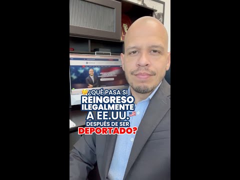 &iquest;Qu&eacute; pasa si reingreso ilegalmente a EE.UU. despu&eacute;s de ser deportado? 🇺🇸🤔 