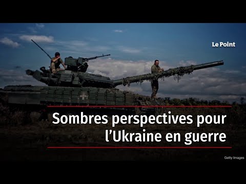 Sombres perspectives pour l&rsquo;Ukraine en guerre