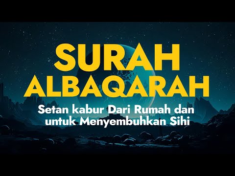 SURAH AL-BAQARA | Setan kabur Dari Rumah dan untuk Menyembuhkan Sihir - Penenang Hati dan Pikiran