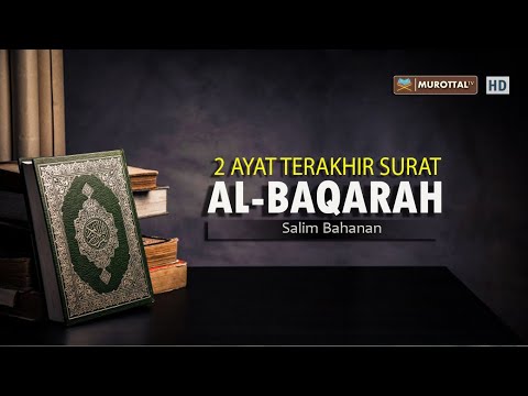 Bacaan Al-Quran Merdu 2 Ayat Terakhir Surat Al-Baqarah