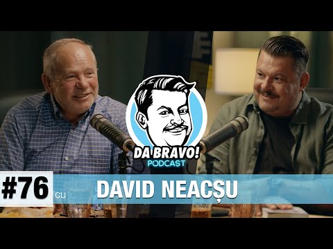 DA BRAVO! Podcast #76 cu David Neacsu