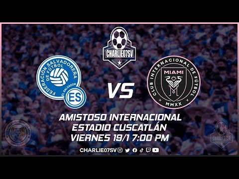 EL SALVADOR vs INTER DE MIAMI - AMISTOSO INTERNACIONAL - MESSI EN EL SALVADOR!  🐐 🇸🇻 ⚽ EN VIVO!