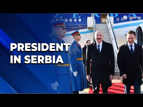 President of Azerbaijan Ilham Aliyev arrived in Serbia for working visit