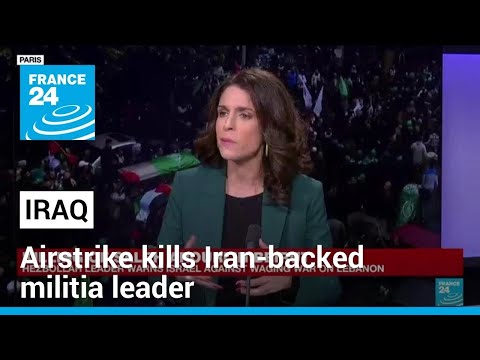 Airstrike in Iraq kills Iran-backed militia leader as regional tensions escalate &bull; FRANCE 24