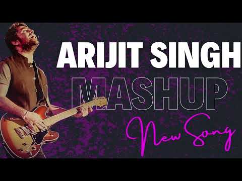 Arijit Singh Mashup 2023 |Chillout Mashup | 