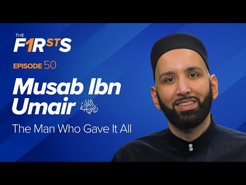 Musab Ibn Umair (ra): The Man Who Gave It All | The Firsts | Dr. Omar Suleiman