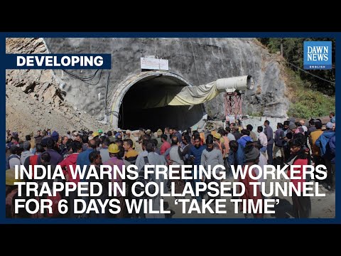 India Warns Freeing Workers Trapped In Collapsed Tunnel For 6 Days Will Take Time| Dawn News English