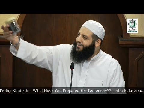 Friday Khutbah - What Have you Prepared for Tomorrow??? - Sheikh Abu Bakr Zoud