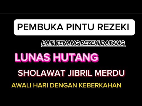 SHOLAWAT JIBRIL, MERDU, PEMBUKA PINTU REZEKI PALING MUZTAJAB, LUNAS HUTANG, HAPUS DOSA