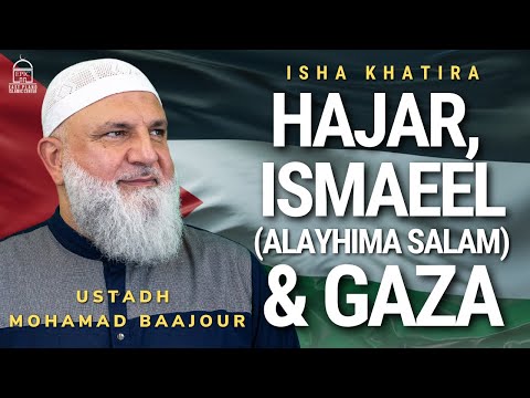 Hajar, Ismaeel (Alayhima Salam)&nbsp;&amp;&nbsp;Gaza | Isha Khatira | Ustadh Mohamad Baajour