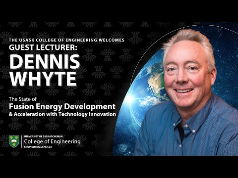 Dennis Whyte - USask Engineering Cheriton Guest Lecture on Fusion Research