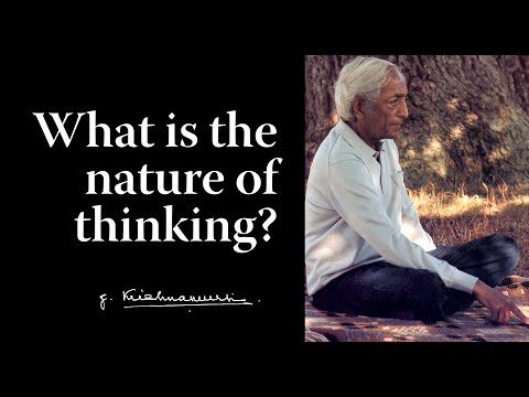 What is the nature of thinking? | Krishnamurti