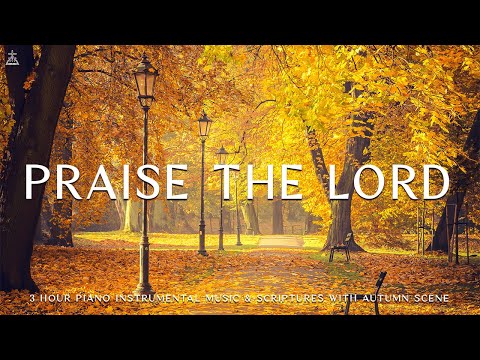 Praise The Lord | Instrumental Worship &amp; Prayer Music with Autumn Scene🍁CHRISTIAN piano