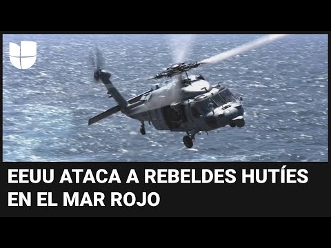 Estados Unidos ataca y hunde barcos hut&iacute;es en el mar Rojo por primera vez