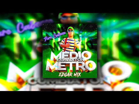 MedioMetro &amp;quot;Puro Cabeceo&amp;quot; PERREO/CUMBIATON/EDGAR MIX.