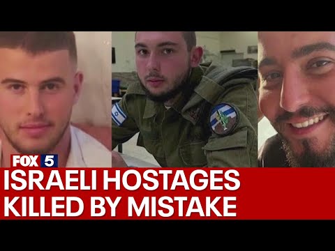 Israeli military says it mistakenly killed 3 Israeli hostages in Gaza