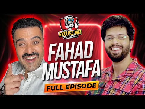 EXCUSE ME with Ahmad Ali Butt | Ft. Fahad Mustafa | Episode 4 | Exclusive Podcast