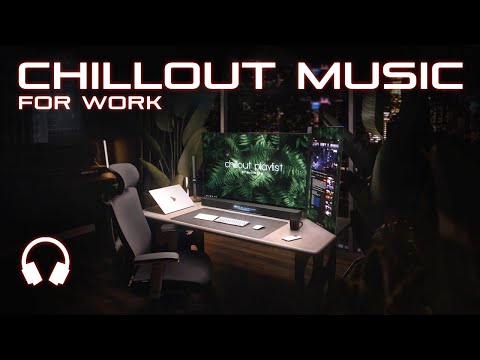 Chill Work Music &amp;mdash; Calm Focus Mix