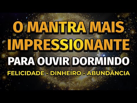 PODEROSO MANTRA PARA ATRAIR DINHEIRO, FELICIDADE E ABUND&Acirc;NCIA DORMINDO