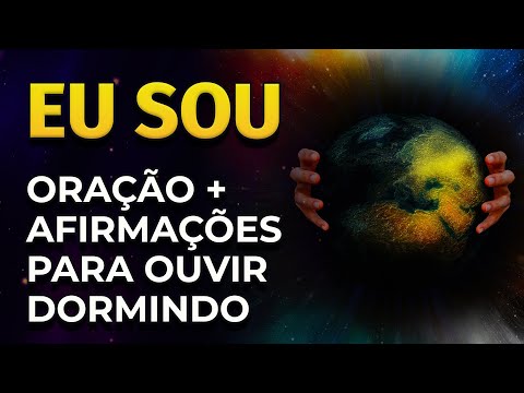 EU SOU | ORA&Ccedil;&Atilde;O + AFIRMA&Ccedil;&Otilde;ES PARA OUVIR DORMINDO