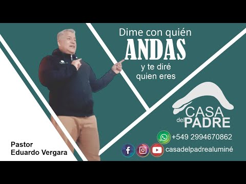 Dime con qui&amp;eacute;n andas y te dir&amp;eacute; qui&amp;eacute;n eres.  Predica Pr. Eduardo Vergara