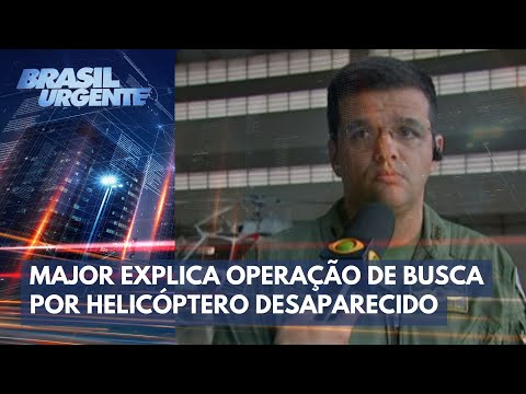 Major explica opera&ccedil;&atilde;o de busca por helic&oacute;ptero desaparecido | Brasil Urgente