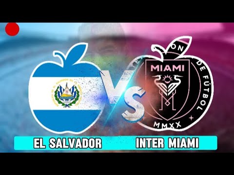 🔴[LIVE] EL SALVADOR VS INTER MIAMI