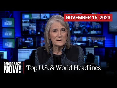 Top U.S. &amp;amp; World Headlines &amp;mdash; November 16, 2023