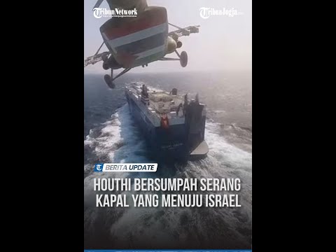 MILITAN HOUTHI YAMAN TERUS MENYERANG KAPAL-KAPAL YANG MENUJU ISRAEL