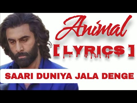 ANIMAL :SAARI DUNIYA JALA DENGE ( LYRICS ) 