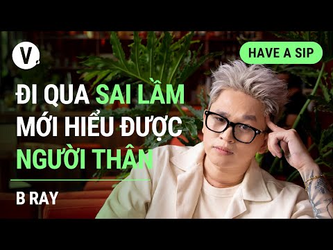 Đi qua những sai lầm mới hiểu được người th&acirc;n - B Ray | 