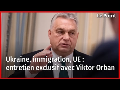 Entretien exclusif avec Viktor Orban sur l'Ukraine, l'immigration et l'Union europ&eacute;enne