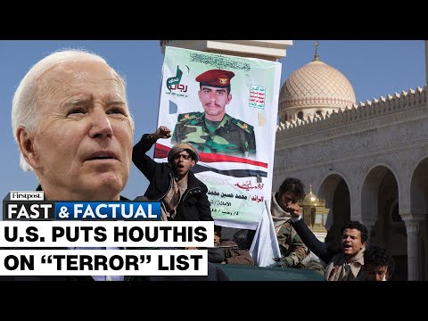 Fast and Factual LIVE: Houthis Say Attacks Will Continue as US Puts Them on Global Terror List