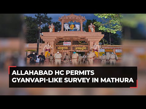 Allahabad HC permits Gyanvapi-like survey in Mathura's Krishna Janmabhoomi land