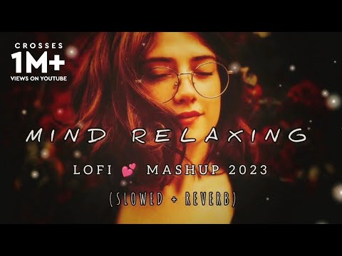 Mind Relaxing Mashup | Lo-fi(Slowed+Reverb) | Chill | Relex | Refreshing |  