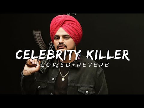 SIDHU MOOSEWALA - CELEBRITY KILLER (SLOWED+REVERB)