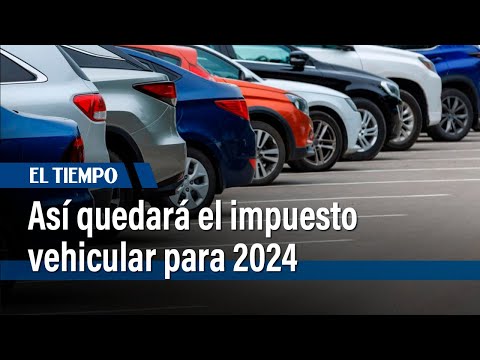 As&iacute; quedar&aacute; el impuesto vehicular para 2024: conductores, tomen nota del incremento  |&nbsp;El Tiempo