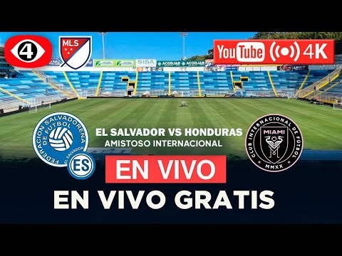 &iquest;D&Oacute;NDE VER EN VIVO Y GRATIS  EL SALVADOR vs INTER DE MIAMI | Amistoso Internacional 2024