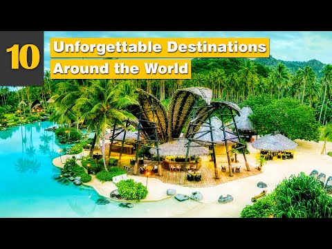 10 Unforgettable Destinations Around the World