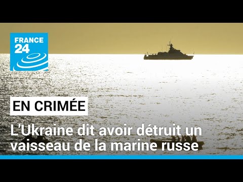 L'Ukraine dit avoir d&eacute;truit un vaisseau de la marine russe en Crim&eacute;e &bull; FRANCE 24