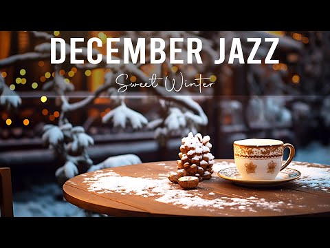 December Jazz ☕ Cozy Jazz &amp; Bossa Nova for a Sweet Winter to Study, Work and Relax