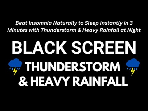 Beat Insomnia Naturally to Sleep Instantly in 3 Minutes with Thunderstorm &amp; Heavy Rainfall at Night