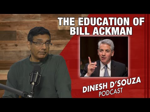 THE EDUCATION OF BILL ACKMAN Dinesh D&rsquo;Souza Podcast Ep742