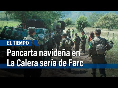 Pancarta navide&ntilde;a en La Calera ser&iacute;a de disidencias de Farc |&nbsp;El Tiempo