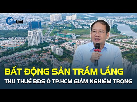 Thị trường trầm lắng, thu thuế bất động sản giảm nghi&ecirc;m trọng, ảnh hưởng đến thu ng&acirc;n s&aacute;ch TP.HCM