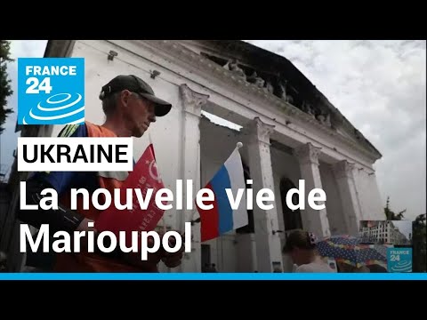 Ukraine : une nouvelle vie &quot;russe&quot; reprend &agrave; Marioupol &bull; FRANCE 24