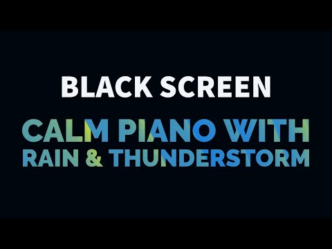 Calm Piano Music with Light Rain and Thunderstorm for Sleep, Relax, Study, Meditation | Black Screen