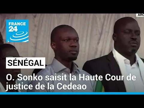 S&eacute;n&eacute;gal : Ousmane Sonko saisit la Haute Cour de justice de la Cedeao &bull; FRANCE 24