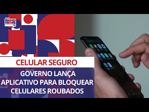 Celular Seguro: governo lan&ccedil;a aplicativo para bloquear celulares roubados